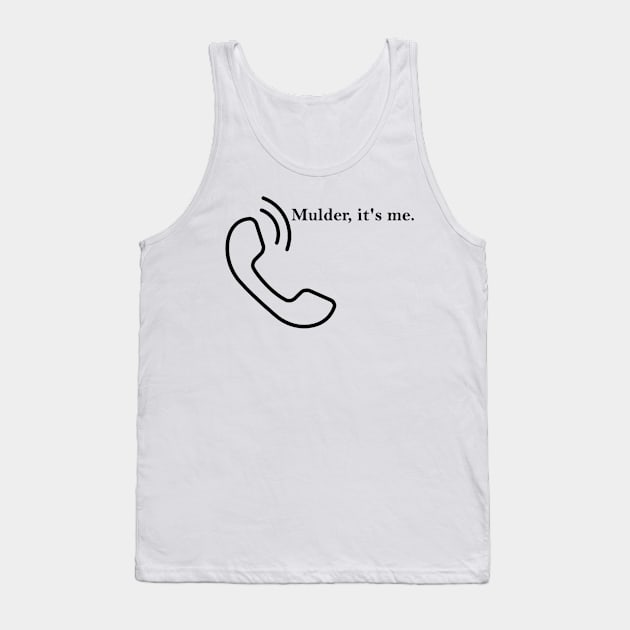 Mulder, it's me. Tank Top by ButterfliesT